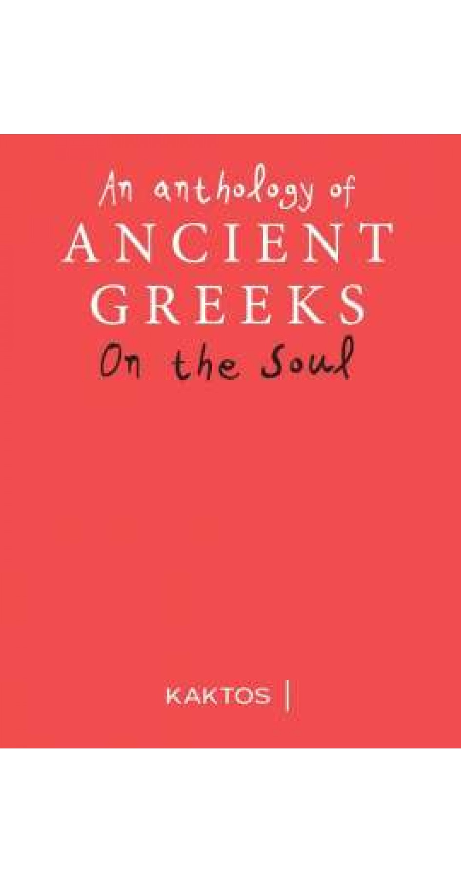 AN ANTHOLOGY OF ANCIENT GREEKS - On the soul