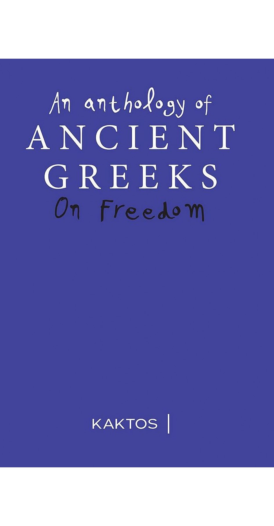An Anthology of Ancient Greeks on Freedom
