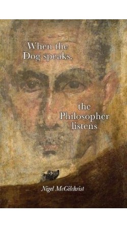 When the Dog Speaks, the Philosopher Listens - Nigel McGilchrist