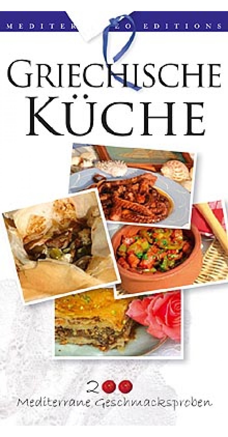Griechische Küche / 200 Mediterrane Geschmacksproben Griechische Küche / 200 Mediterrane Geschmacksproben